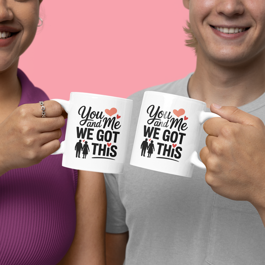 You And Me We Got This Coffee Mug – Romantic Birthday Gift