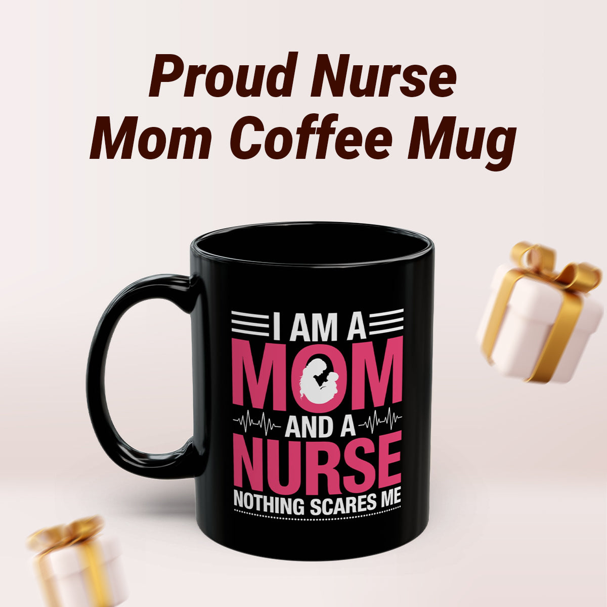 I Am a Mom and a Nurse Mug – Funny Coffee Cup for Moms & Nurses
