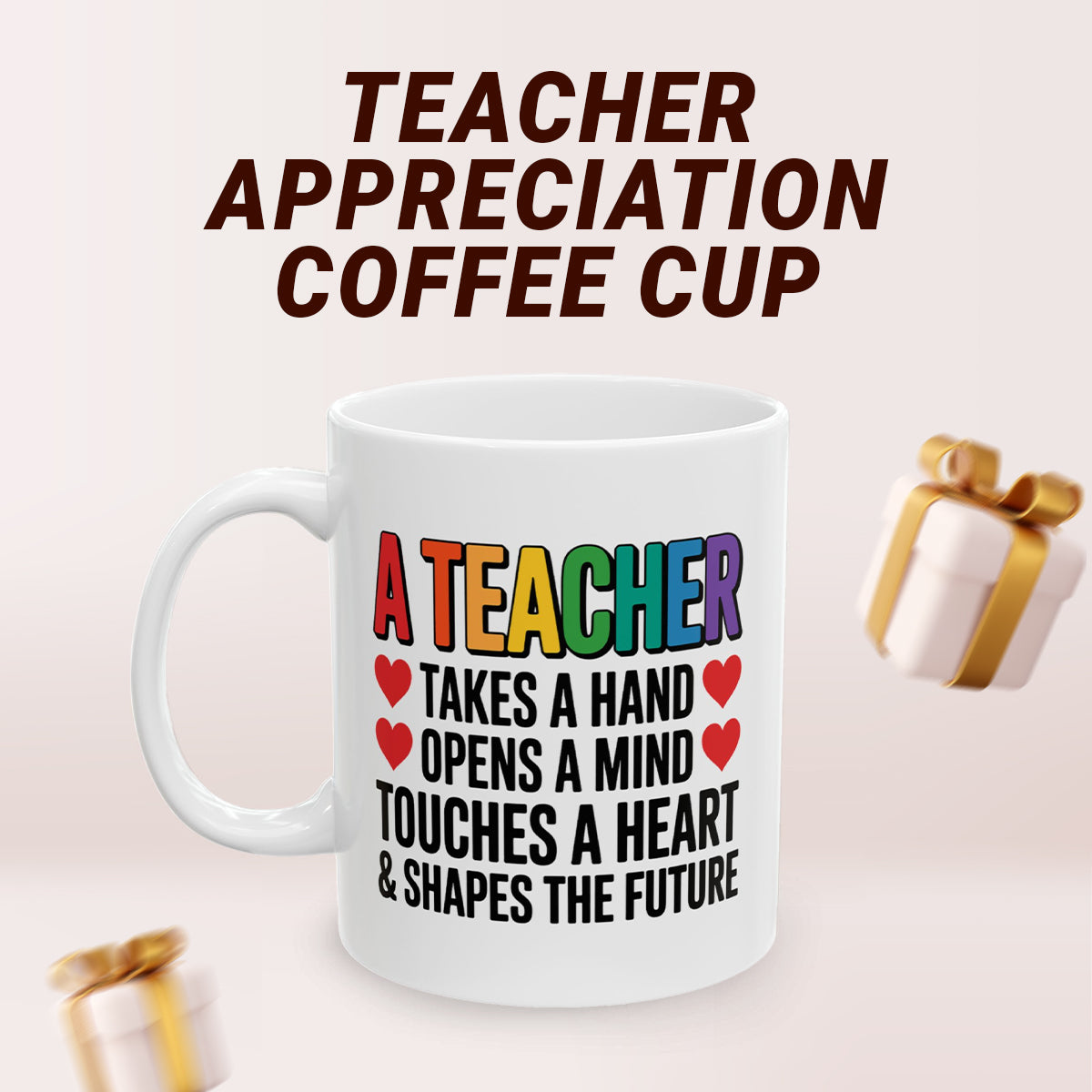 Best Teacher Gift Mug – A Teacher Takes a Hand, Opens a Mind, Touches a Heart Cup