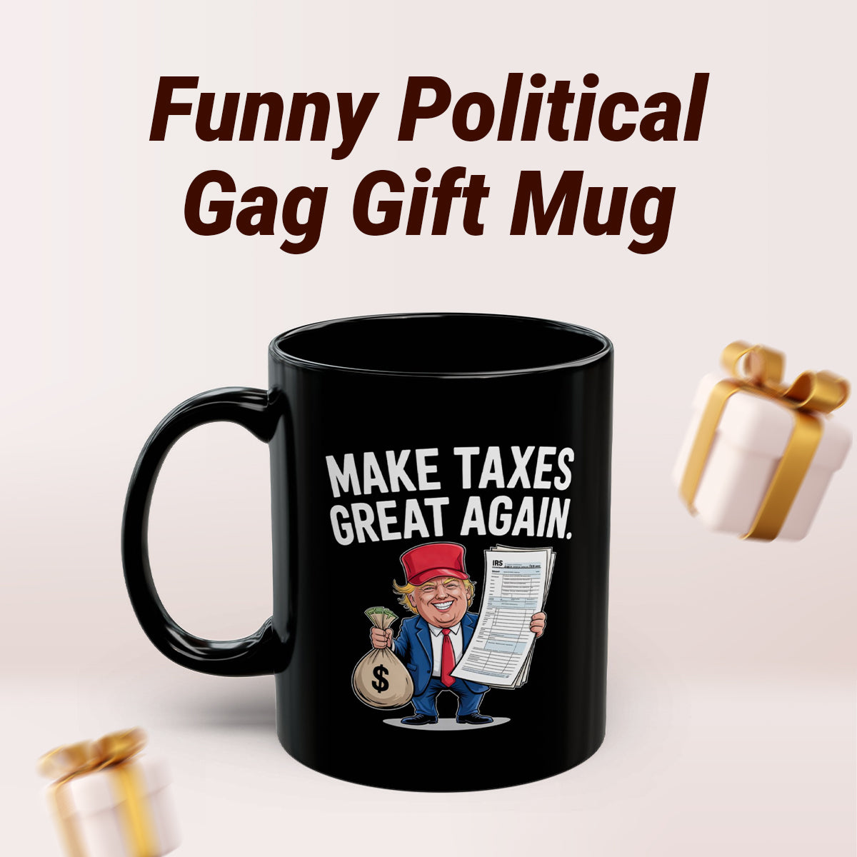 Trump Tax Joke Coffee Cup – Hilarious Political Satire Gift 11oz