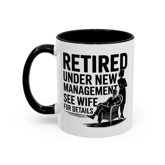 Retired Under New Management See Wife for Details - Accent Coffee Mug (11oz)
